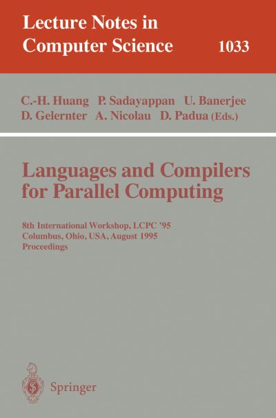 Cover for Chua-huang Huang · Languages and Compilers for Parallel Computing: 8th International Workshop, Columbus, Ohio, Usa, August 10-12, 1995 - Proceedings - Lecture Notes in Computer Science (Paperback Book) (1996)