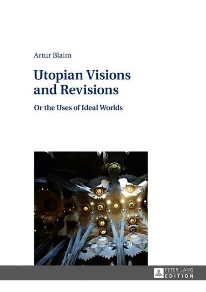 Cover for Artur Blaim · Utopian Visions and Revisions: Or the Uses of Ideal Worlds (Hardcover bog) [New edition] (2016)