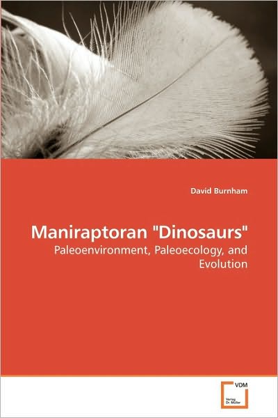 Maniraptoran "Dinosaurs": Paleoenvironment, Paleoecology, and Evolution - David Burnham - Książki - VDM Verlag Dr. Müller - 9783639132656 - 2 lutego 2010