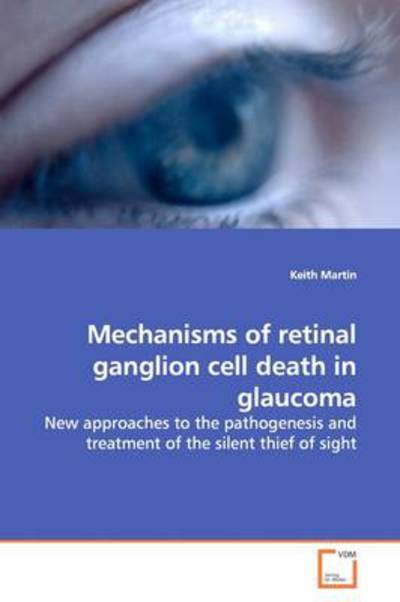 Cover for Keith Martin · Mechanisms of Retinal Ganglion Cell Death in Glaucoma: New Approaches to the Pathogenesis and Treatment of the Silent Thief of Sight (Taschenbuch) (2009)