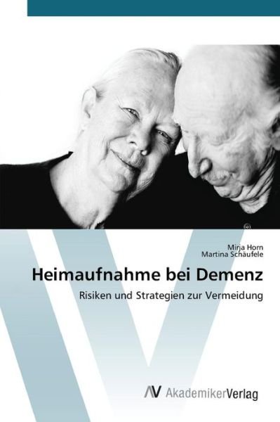 Cover for Horn Mirja · Heimaufnahme Bei Demenz (Taschenbuch) (2015)