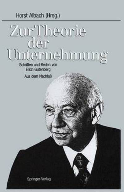 Cover for Horst Albach · Zur Theorie Der Unternehmung: Schriften Und Reden Von Erich Gutenberg Aus Dem Nachlass (Paperback Book) [Softcover Reprint of the Original 1st 1989 edition] (2013)