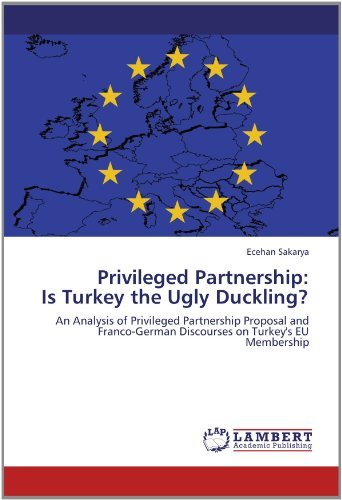 Cover for Ecehan Sakarya · Privileged Partnership:  is Turkey the Ugly Duckling?: an Analysis of Privileged Partnership Proposal and Franco-german Discourses on Turkey's Eu Membership (Paperback Book) (2012)