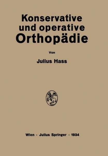 Cover for Julius Hass · Konservative Und Operative Orthopadie (Paperback Book) [Softcover Reprint of the Original 1st 1934 edition] (1934)