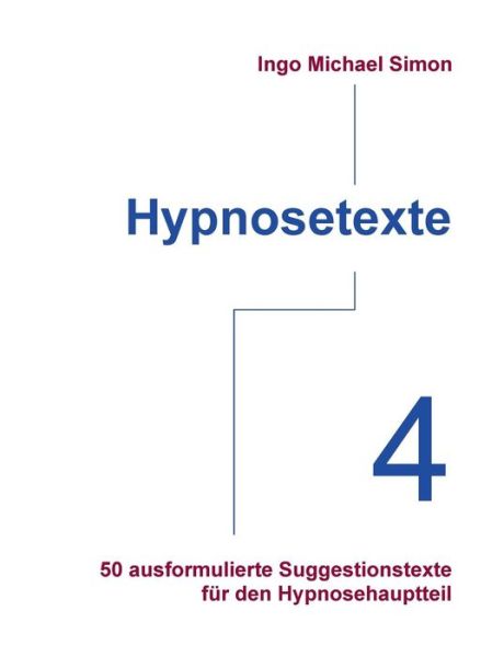 Hypnosetexte. Band 4 - Ingo Michael Simon - Books - Books On Demand - 9783732246656 - July 1, 2013