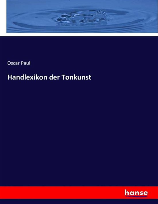 Handlexikon der Tonkunst - Paul - Books -  - 9783743433656 - November 18, 2016