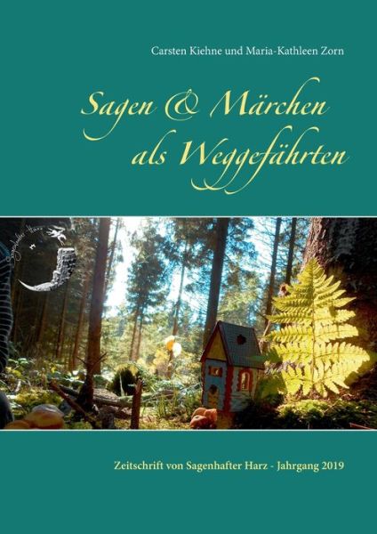 Sagen & Marchen als Weggefahrten: Zeitschrift von Sagenhafter Harz - Jahrgang 2019 - Carsten Kiehne - Książki - Books on Demand - 9783750433656 - 7 stycznia 2020