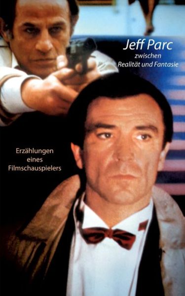 Cover for Jeff Parc · Jeff Parc zwischen Realitat und Fantasie: Erzahlungen eines Filmschauspielers (Paperback Book) (2020)