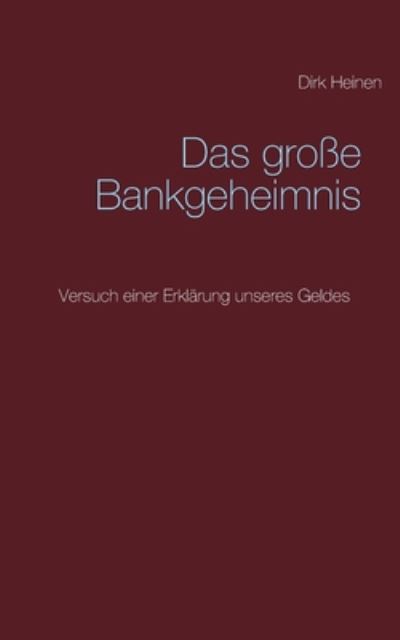 Cover for Dirk Heinen · Das grosse Bankgeheimnis: Versuch einer Erklarung unseres Geldes (Paperback Book) (2024)