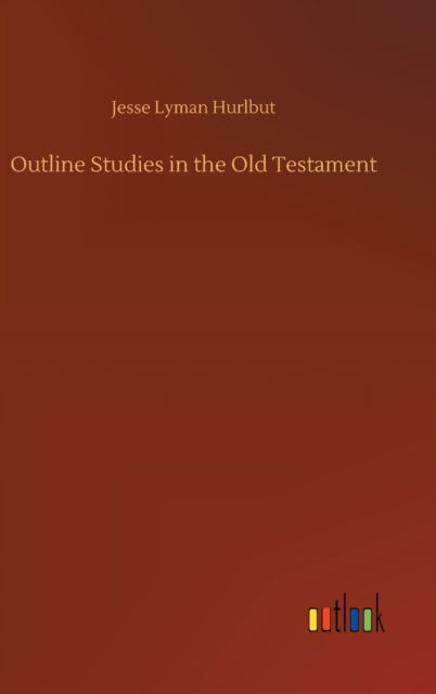 Cover for Jesse Lyman Hurlbut · Outline Studies in the Old Testament (Hardcover Book) (2020)