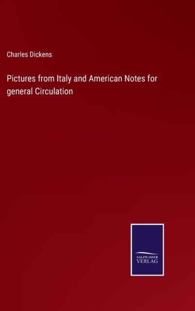 Pictures from Italy and American Notes for general Circulation - Charles Dickens - Books - Bod Third Party Titles - 9783752554656 - January 11, 2022