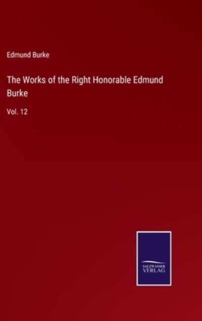 Cover for Edmund Burke · The Works of the Right Honorable Edmund Burke (Hardcover Book) (2022)