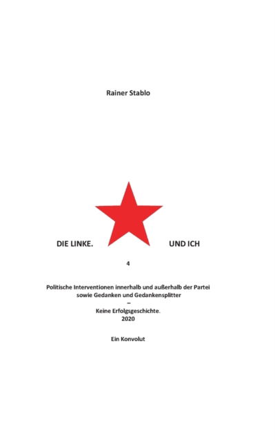 Cover for Rainer Stablo · Die Linke. Und ich 4: Politische Interventionen innerhalb und ausserhalb der Partei sowie Gedanken und Gedankensplitter (Paperback Book) (2021)