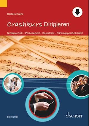 Crashkurs Dirigieren: Schlagtechnik - Probenarbeit - Repertoire - Fuhrungspersonlichkeit - Barbara Rucha - Books - SCHOTT MUSIC GmbH & Co KG, Mainz - 9783795731656 - January 29, 2024