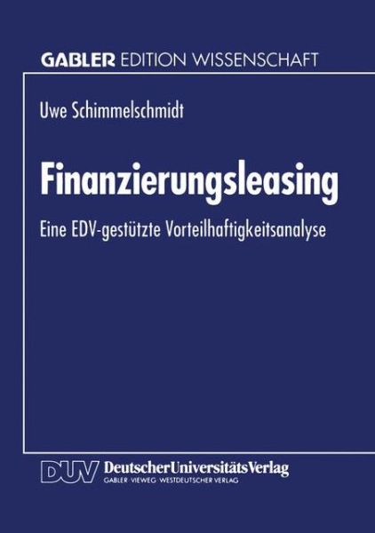 Cover for Uwe Schimmelschmidt · Finanzierungsleasing: Eine Edv-Gestutzte Vorteilhaftigkeitsanalyse (Paperback Book) [1994 edition] (1994)