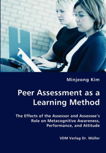 Peer Assessment As a Learning Method - Minjeong Kim - Books - VDM Verlag Dr. Mueller e.K. - 9783836436656 - March 20, 2008