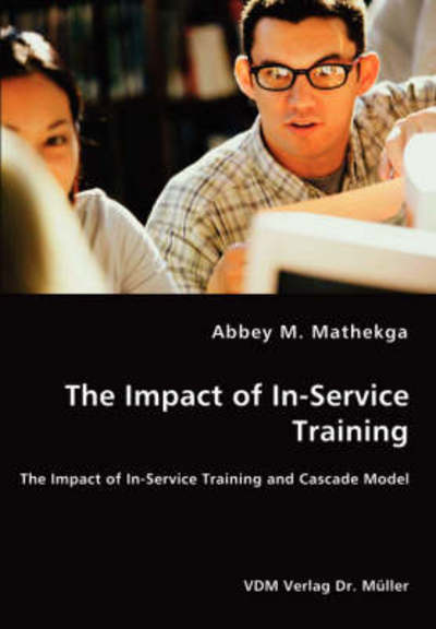 Cover for Abbey M. Mathekga · The Impact of In-service Training - the Impact of In-service Training and Cascade Model (Paperback Book) (2008)