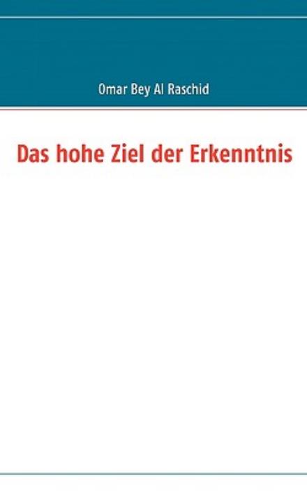 Cover for Omar Bey Al Raschid · Das hohe Ziel der Erkenntnis (Paperback Book) [German edition] (2008)