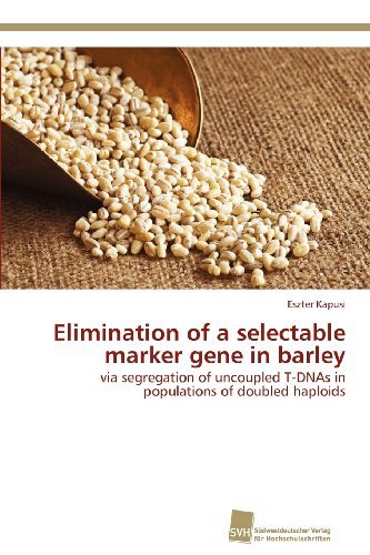 Cover for Eszter Kapusi · Elimination of a Selectable Marker Gene in Barley: Via Segregation of Uncoupled T-dnas in Populations of Doubled Haploids (Paperback Book) (2012)