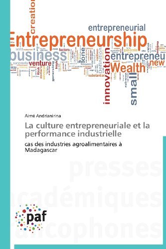 Cover for Aimé Andrianirina · La Culture Entrepreneuriale et La Performance  Industrielle: Cas Des Industries Agroalimentaires À Madagascar (Paperback Book) [French edition] (2018)