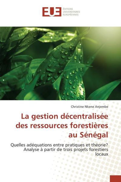 La Gestion Decentralisee Des Ressources Forestieres Au Senegal - Nkene Anjembe Christine - Boeken - Editions Universitaires Europeennes - 9783841667656 - 13 juli 2015