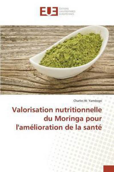 Cover for Yameogo Charles W · Valorisation Nutritionnelle Du Moringa Pour L'amelioration De La Sante (Paperback Bog) (2015)