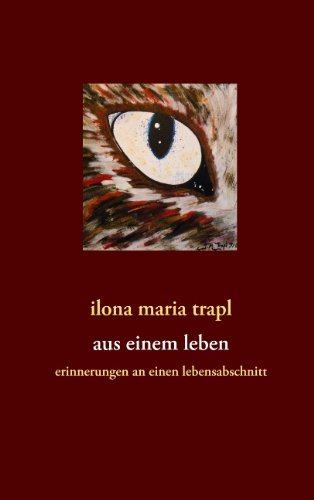 Aus einem Leben: Erinnerungen an einen Lebensabschnitt - Ilona Maria Trapl - Bøger - Books on Demand - 9783842334656 - 8. december 2010