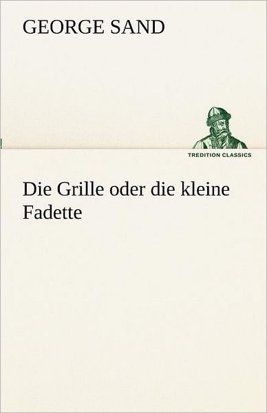 Cover for George Sand · Die Grille Oder Die Kleine Fadette (Tredition Classics) (German Edition) (Paperback Bog) [German edition] (2012)