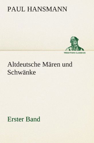 Cover for Paul Hansmann · Altdeutsche Mären Und Schwänke - Erster Band (Tredition Classics) (German Edition) (Paperback Book) [German edition] (2012)