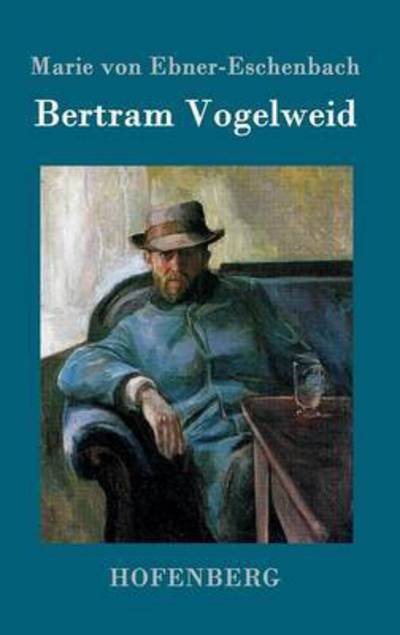 Bertram Vogelweid - Marie Von Ebner-Eschenbach - Kirjat - Hofenberg - 9783843098656 - tiistai 17. marraskuuta 2015