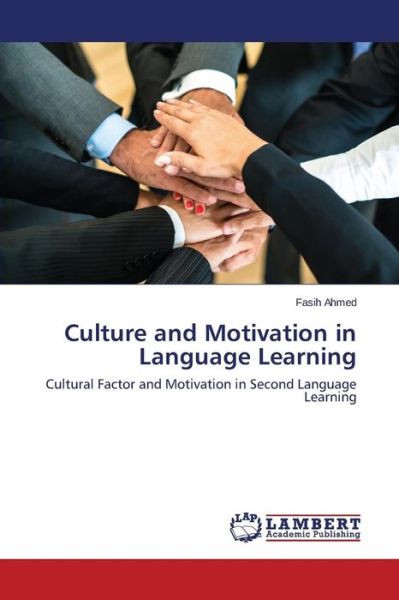 Cover for Fasih Ahmed · Culture and Motivation in Language Learning: Cultural Factor and Motivation in Second Language Learning (Paperback Book) (2011)