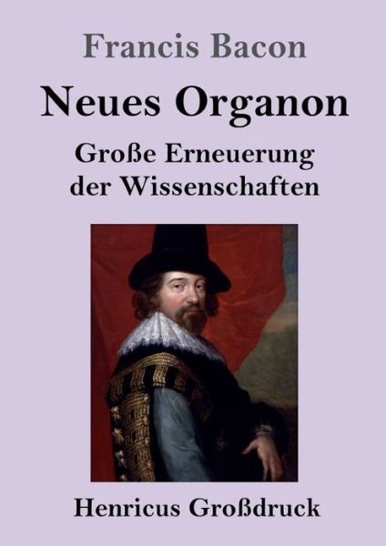 Cover for Francis Bacon · Neues Organon (Grossdruck): Grosse Erneuerung der Wissenschaften (Paperback Book) (2020)