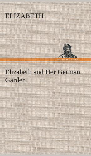 Cover for Elizabeth · Elizabeth and Her German Garden (Innbunden bok) (2013)