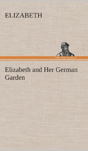 Cover for Elizabeth · Elizabeth and Her German Garden (Inbunden Bok) (2013)
