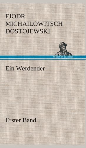 Cover for Fjodr Michailowitsch Dostojewski · Ein Werdender - Erster Band (Hardcover Book) [German edition] (2013)