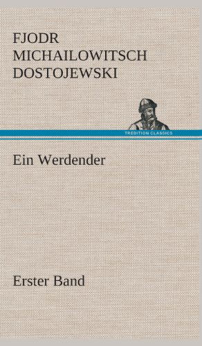 Ein Werdender - Erster Band - Fjodr Michailowitsch Dostojewski - Boeken - TREDITION CLASSICS - 9783849533656 - 7 maart 2013