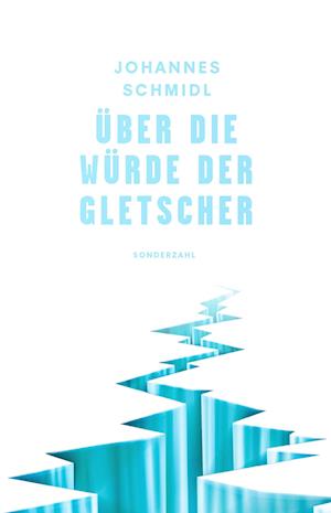 Johannes Schmidl · Über die Würde der Gletscher (Book) (2024)