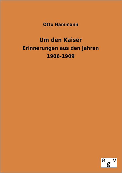 Cover for Otto Hammann · Um den Kaiser (Paperback Book) [German edition] (2012)