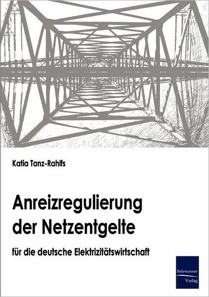 Cover for Katia Tanz-rahlfs · Anreizregulierung Der Netzentgelte Für Die Deutsche Elektrizitätswirtschaft (Paperback Book) [German edition] (2008)