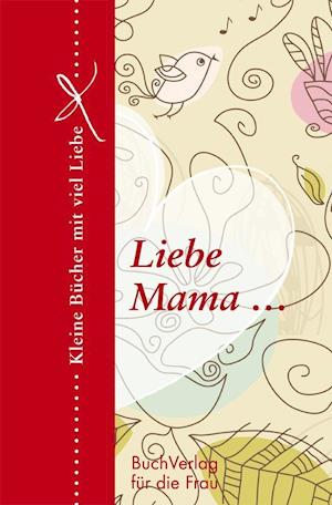 Liebe Mama... - Barbara Brüning - Books - Buchverlag Fuer Die Frau - 9783897983656 - September 10, 2012