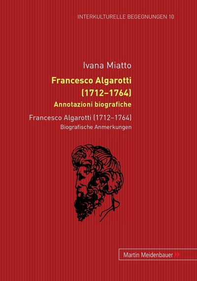 Cover for Ivana Miatto · Francesco Algarotti (1712-1764). Annotazioni Biografiche: Francesco Algarotti (1712-1764). Biografische Anmerkungen - Interkulturelle Begegnungen. Studien Zum Literatur- Und Kult (Hardcover Book) [Italian edition] (2011)