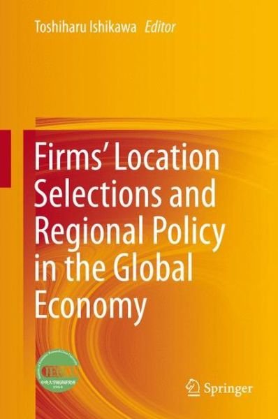 Toshiharu Ishikawa · Firms' Location Selections and Regional Policy in the Global Economy (Inbunden Bok) (2015)