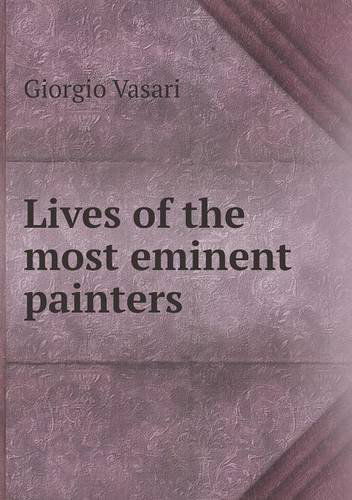 Lives of the Most Eminent Painters - Giorgio Vasari - Books - Book on Demand Ltd. - 9785518558656 - November 27, 2013