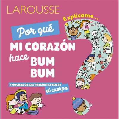 Cover for Ediciones Larousse · Explícame... por qué mi corazón hace bum bum y muchas otras preguntas sobre el cuerpo / pd. (Hardcover Book) (2022)