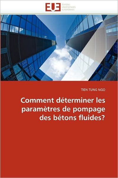 Cover for Tien Tung Ngo · Comment Déterminer Les Paramètres De Pompage Des Bétons Fluides? (Paperback Bog) [French edition] (2018)