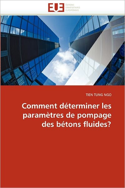 Cover for Tien Tung Ngo · Comment Déterminer Les Paramètres De Pompage Des Bétons Fluides? (Paperback Book) [French edition] (2018)