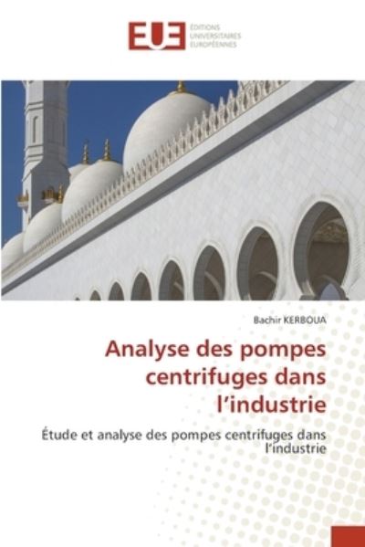 Analyse des pompes centrifuges dans l'industrie - Bachir Kerboua - Books - KS Omniscriptum Publishing - 9786202283656 - December 1, 2021