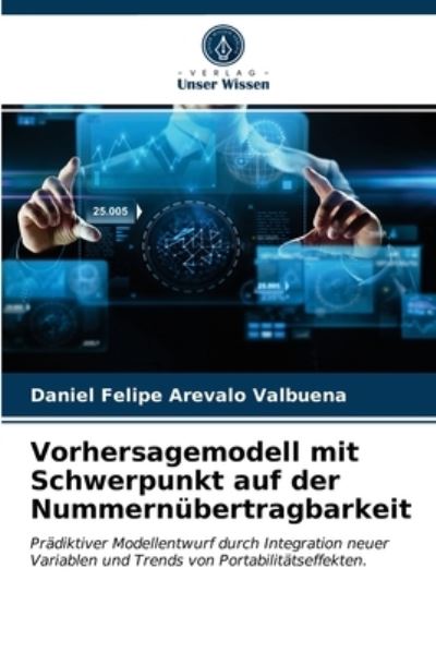 Cover for Daniel Felipe Arevalo Valbuena · Vorhersagemodell mit Schwerpunkt auf der Nummernubertragbarkeit (Paperback Book) (2021)
