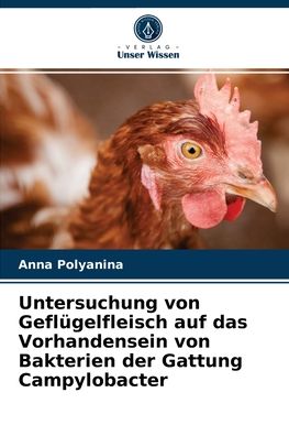 Cover for Anna Polyanina · Untersuchung von Geflugelfleisch auf das Vorhandensein von Bakterien der Gattung Campylobacter (Paperback Book) (2021)