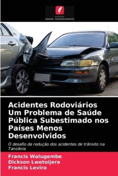 Cover for Francis Walugembe · Acidentes Rodoviarios Um Problema de Saude Publica Subestimado nos Paises Menos Desenvolvidos (Paperback Book) (2021)